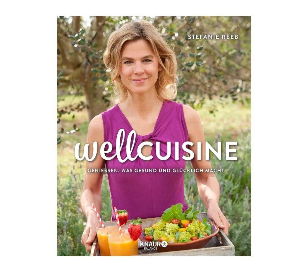 Kochbuch für gesundes Essen. Kochbuch wellcuisine von Stefanie Reeb. Genießen, was gesund und glücklich macht.