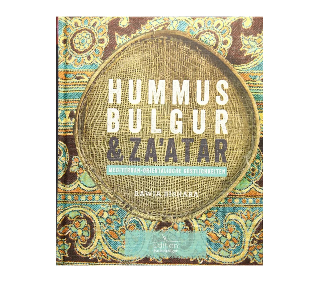 Kochbuch für gesundes Essen.  Hummus, Bulgur & Za´atar. Mediteran-Orientalische Köstlichkeiten von Rawia Bishara